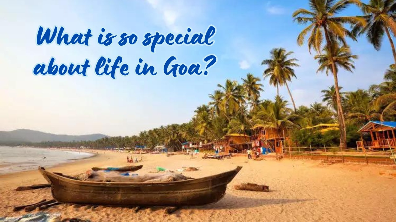 What is so special about life in Goa